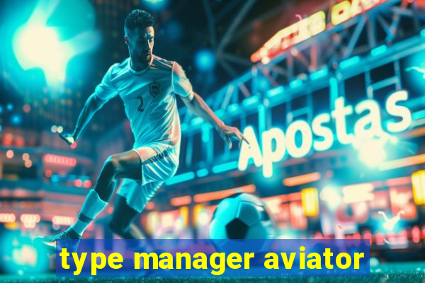 type manager aviator